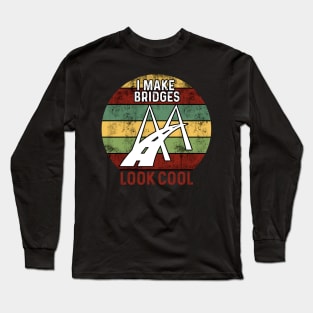 I make bridges look cool Long Sleeve T-Shirt